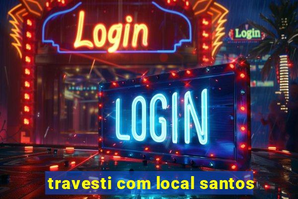 travesti com local santos